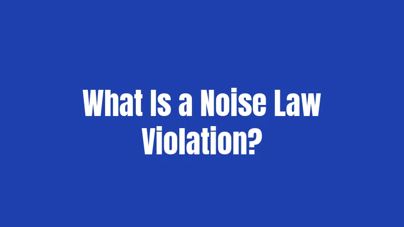 What Is a Noise Law Violation?