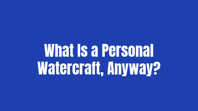 Jet Ski Laws in Texas (2026): A Complete Safety Guide 1 What Is a Personal Watercraft, Anyway?