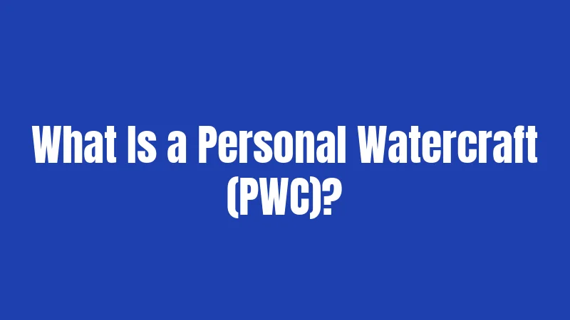 What Is a Personal Watercraft (PWC)?