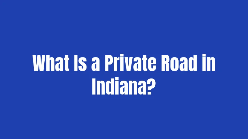 What Is a Private Road in Indiana?