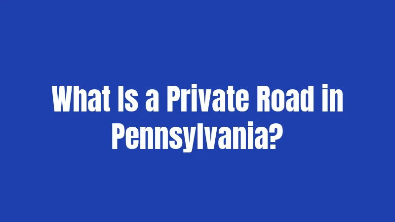 What Is a Private Road in Pennsylvania?