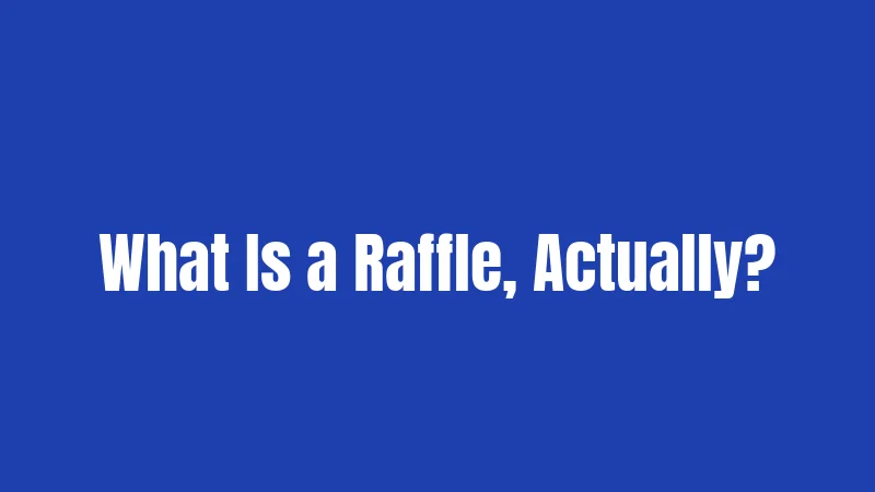 What Is a Raffle, Actually?