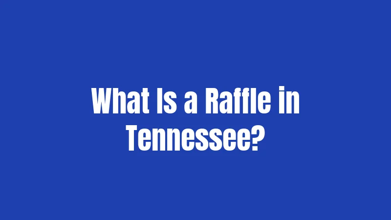 Raffle Laws in Tennessee (2026): Stricter Than You Think 1 What Is a Raffle in Tennessee?
