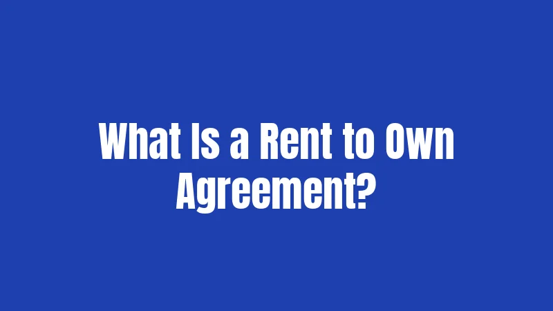 What Is a Rent to Own Agreement?
