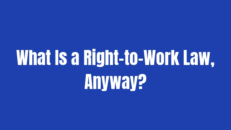 What Is a Right-to-Work Law, Anyway?