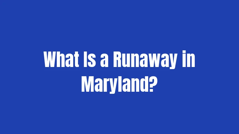 What Is a Runaway in Maryland?