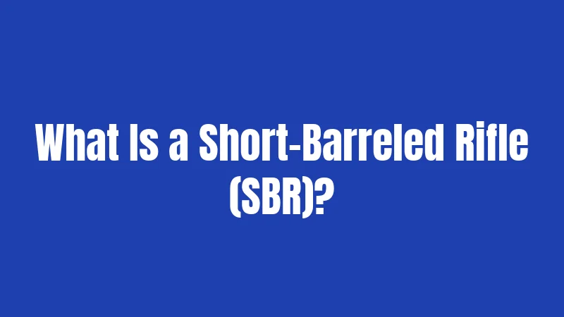 What Is a Short-Barreled Rifle (SBR)?