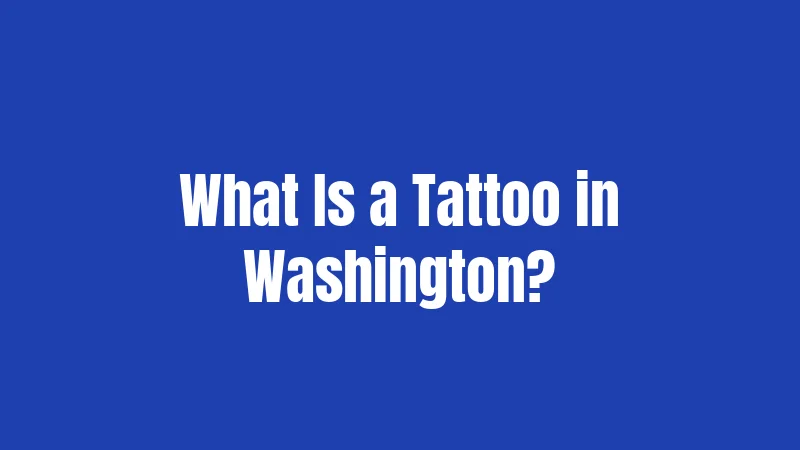 What Is a Tattoo in Washington?