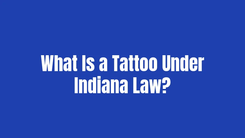 What Is a Tattoo Under Indiana Law?