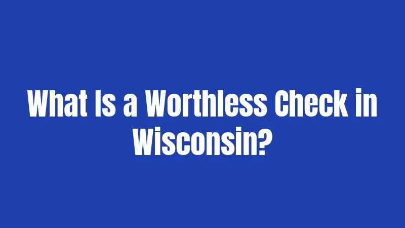 What Is a Worthless Check in Wisconsin?