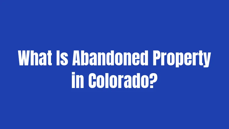 Personal Property Abandonment Laws in Colorado (2026): Your Complete Guide 1 What Is Abandoned Property in Colorado?