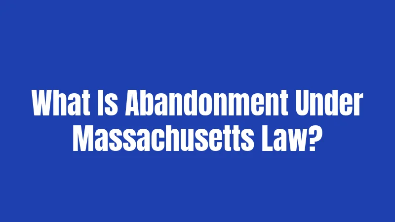What Is Abandonment Under Massachusetts Law?