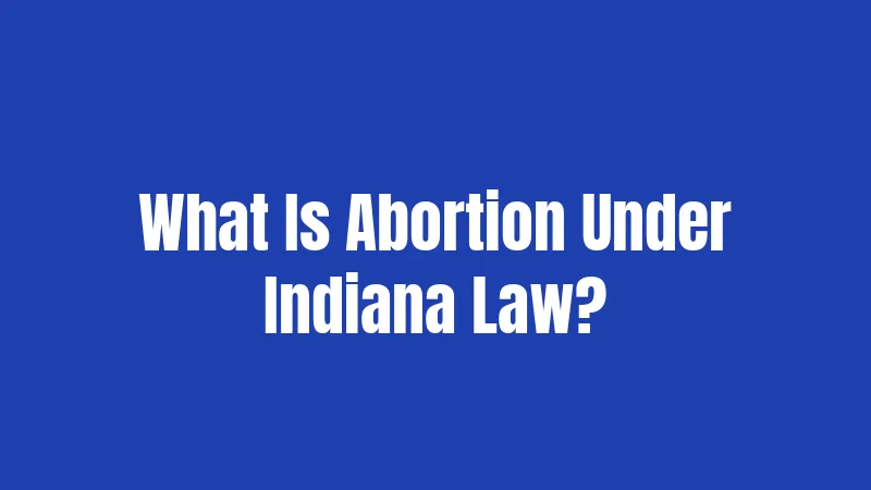 What Is Abortion Under Indiana Law?