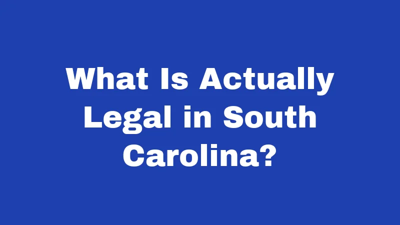 What Is Actually Legal in South Carolina?