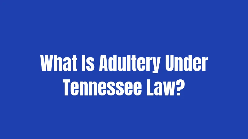 Adultery Laws in Tennessee (2026): How Cheating Can Change Your Divorce 1 What Is Adultery Under Tennessee Law?