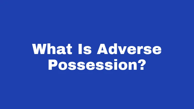 What Is Adverse Possession?