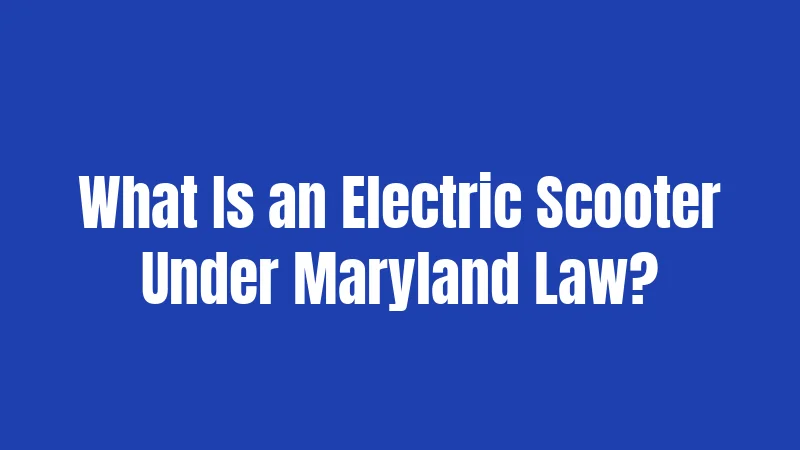 What Is an Electric Scooter Under Maryland Law?