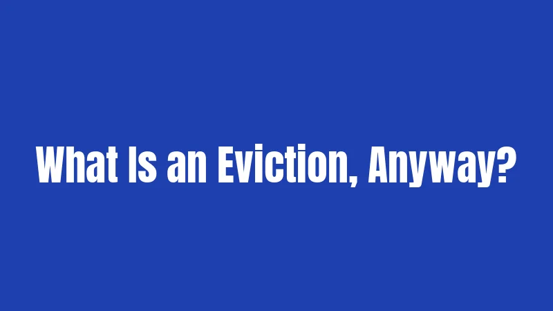 What Is an Eviction, Anyway?
