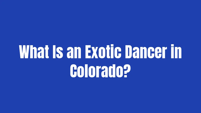 What Is an Exotic Dancer in Colorado?