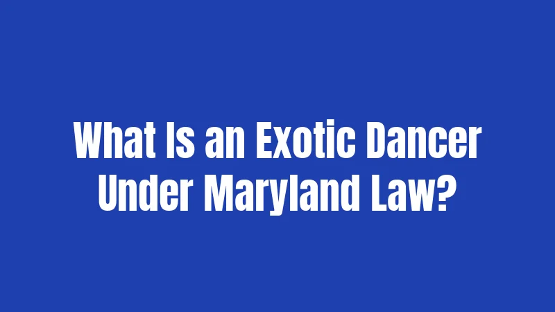 What Is an Exotic Dancer Under Maryland Law?