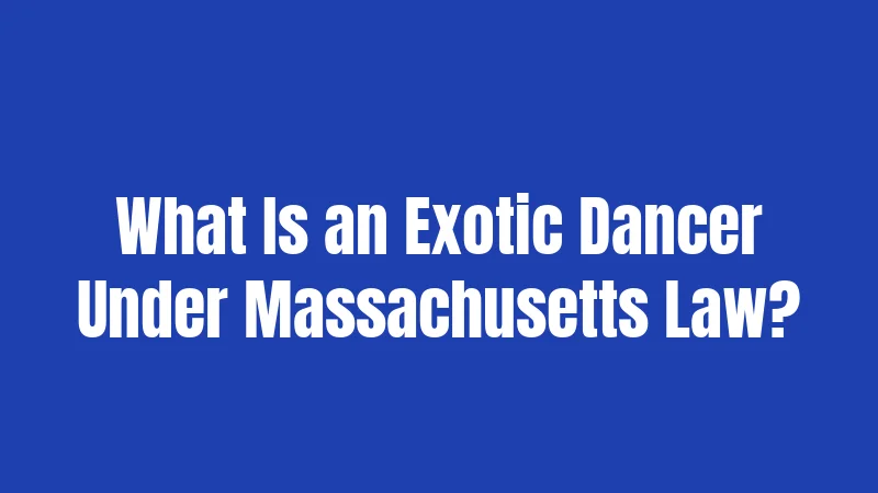 What Is an Exotic Dancer Under Massachusetts Law?