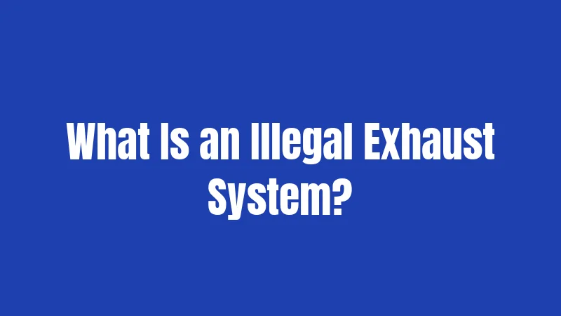What Is an Illegal Exhaust System?