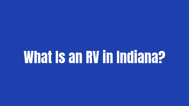 RV Laws in Indiana (2026): Your No-Stress Guide to Hoosier Roads 1 What Is an RV in Indiana?