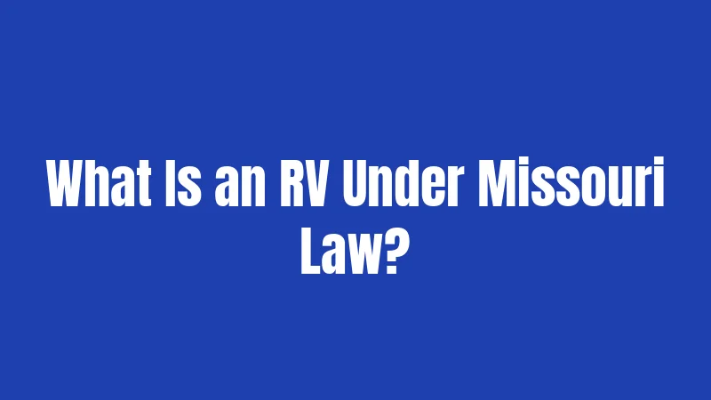 RV Laws in Missouri (2026): Rules Every Owner Must Know 1 What Is an RV Under Missouri Law?