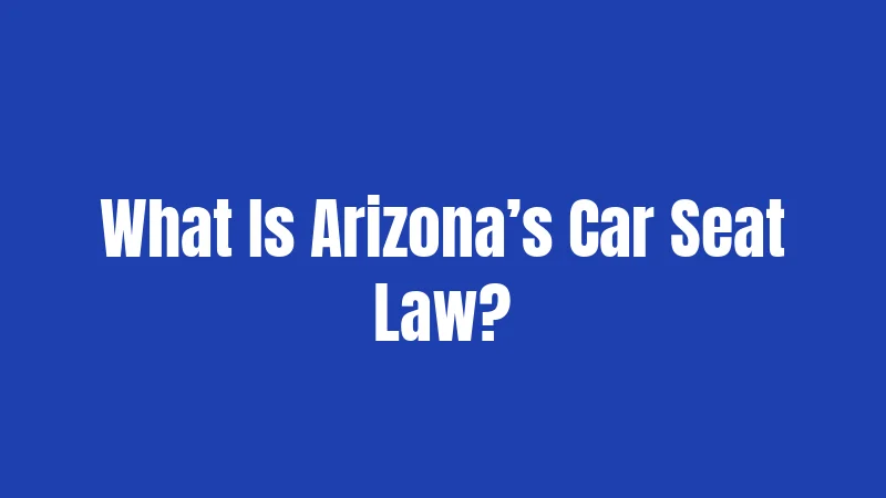 What Is Arizona’s Car Seat Law?