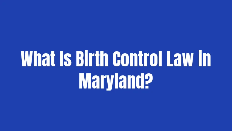 What Is Birth Control Law in Maryland?