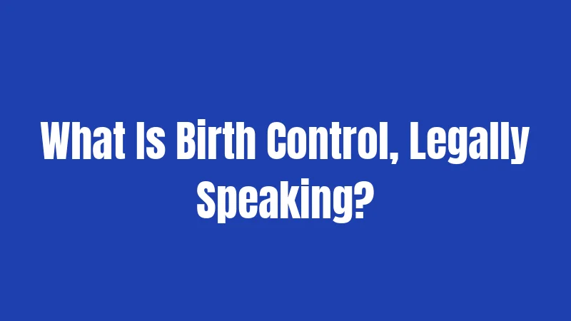 What Is Birth Control, Legally Speaking?