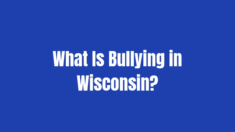 Bullying Laws in Wisconsin (2026): Schools Must Act Now 1 What Is Bullying in Wisconsin?