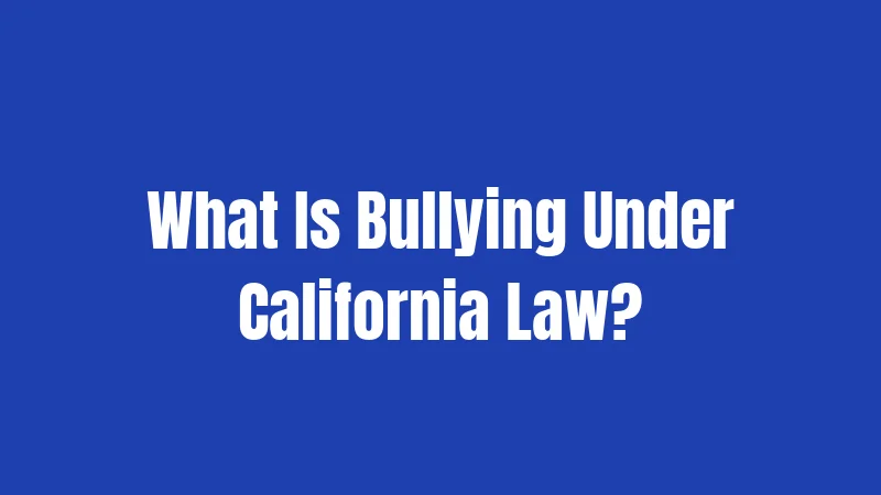 What Is Bullying Under California Law?