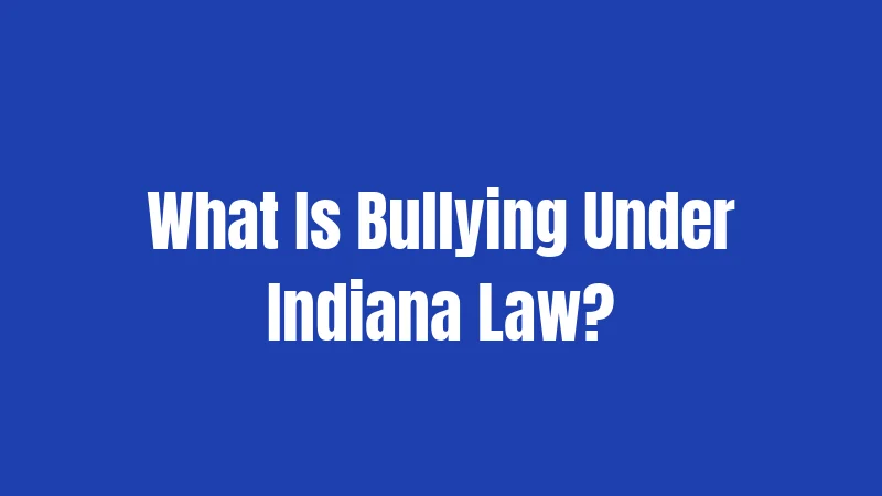 What Is Bullying Under Indiana Law?