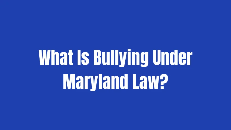 What Is Bullying Under Maryland Law?