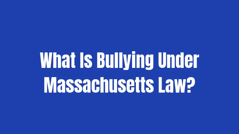 What Is Bullying Under Massachusetts Law?