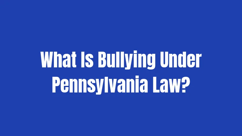 What Is Bullying Under Pennsylvania Law?