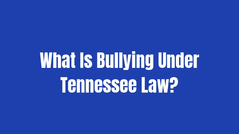 What Is Bullying Under Tennessee Law?