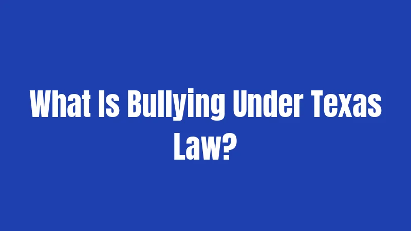 What Is Bullying Under Texas Law?
