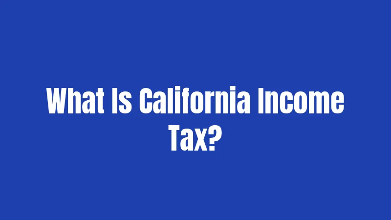 California Tax Laws in 2026: A Practical Breakdown for Everyone 1 What Is California Income Tax?