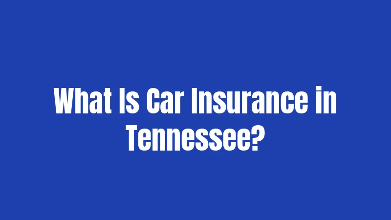 What Is Car Insurance in Tennessee?