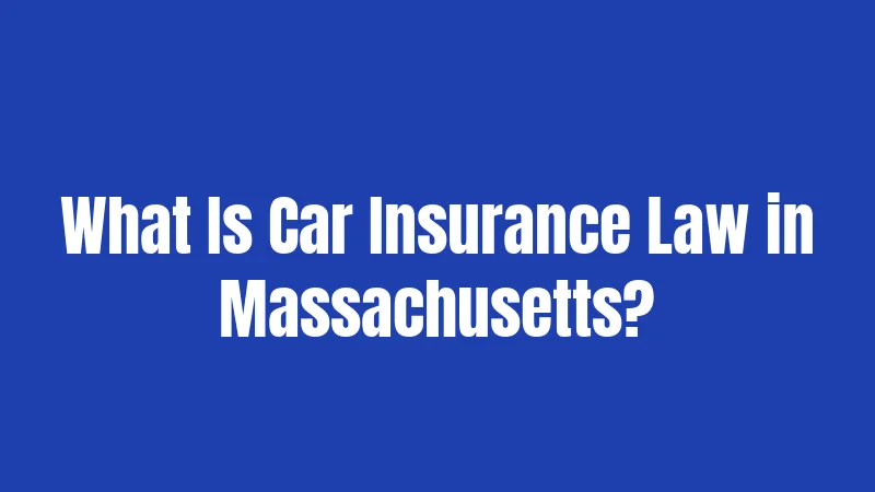 What Is Car Insurance Law in Massachusetts?