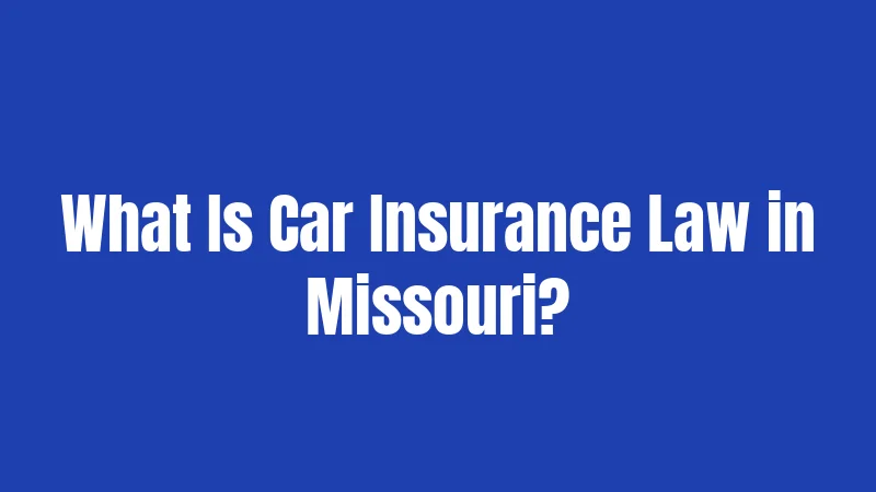 What Is Car Insurance Law in Missouri?