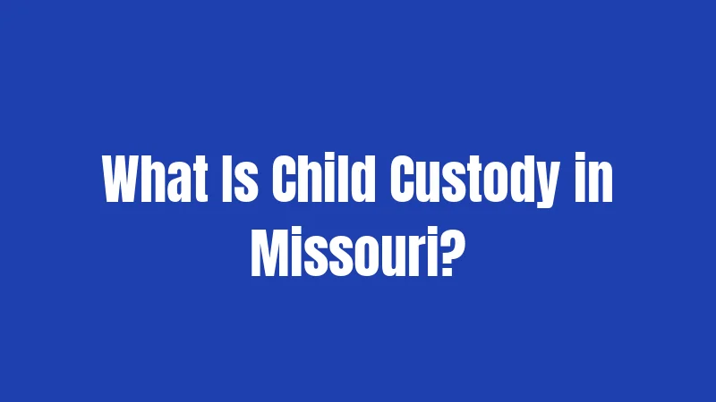 What Is Child Custody in Missouri?