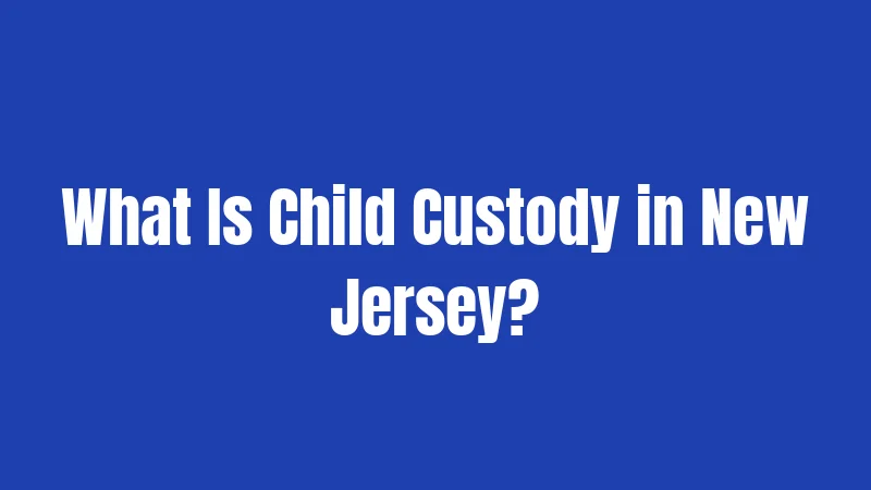 What Is Child Custody in New Jersey?
