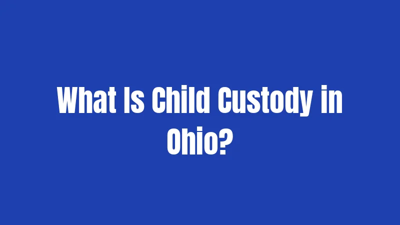Custody Laws in Ohio (2026): Rules Every Parent Should Know 1 What Is Child Custody in Ohio?