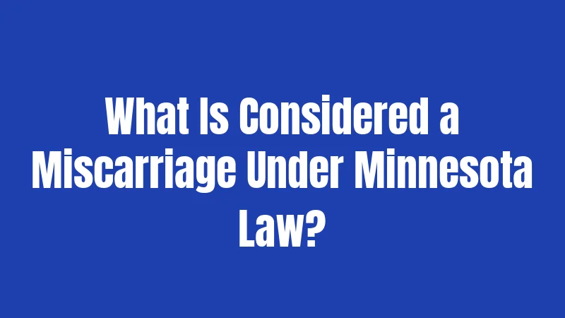 What Is Considered a Miscarriage Under Minnesota Law?