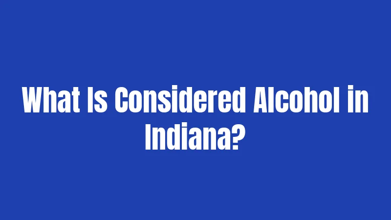 What Is Considered Alcohol in Indiana?