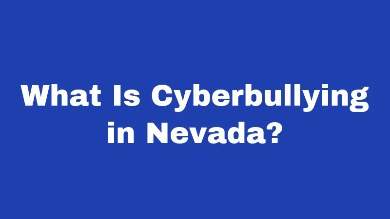 Bullying Laws in Nevada (2026): Your Rights, Their Limits 2 What Is Cyberbullying in Nevada?