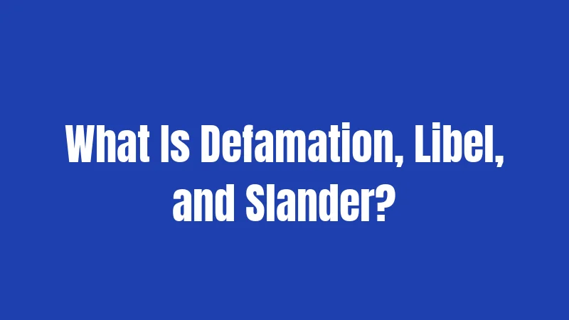 What Is Defamation, Libel, and Slander?